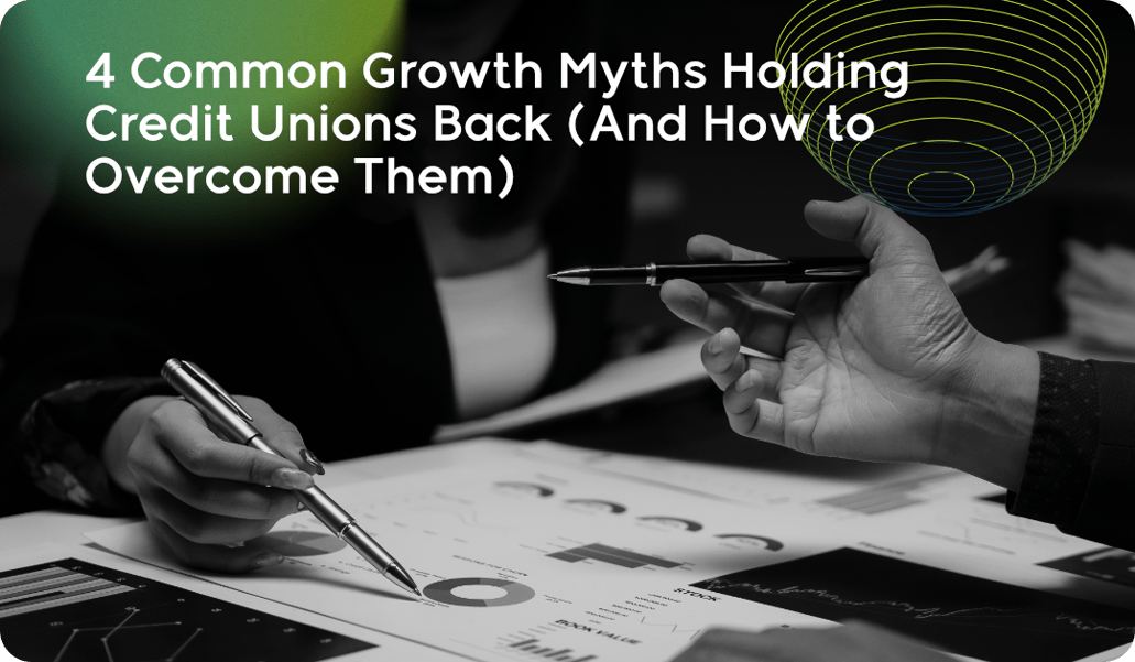 4 Common Growth Myths Holding Credit Unions Back (And How to Overcome Them)