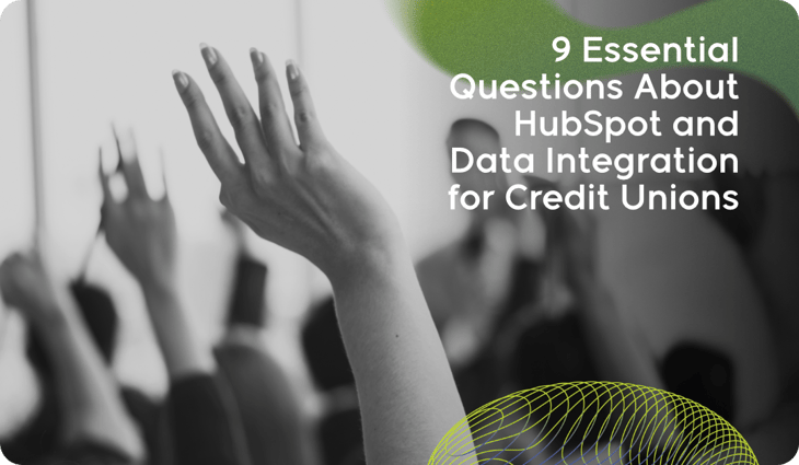 9 Essential Questions About HubSpot and Data Integration for Credit Unions