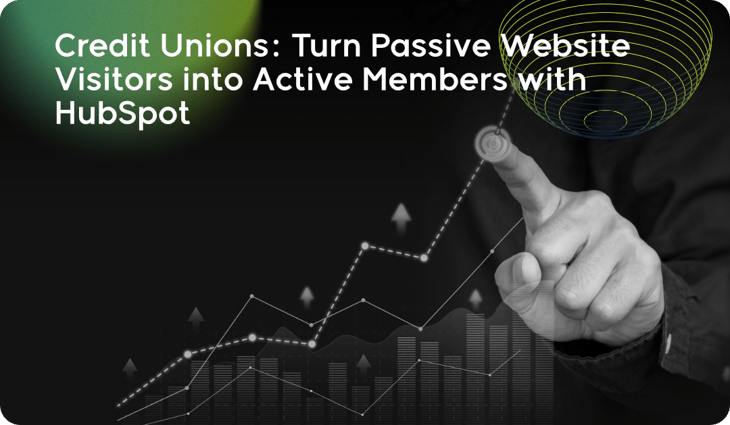 Credit Unions_ Turn Passive Website Visitors into Active Members with HubSpot