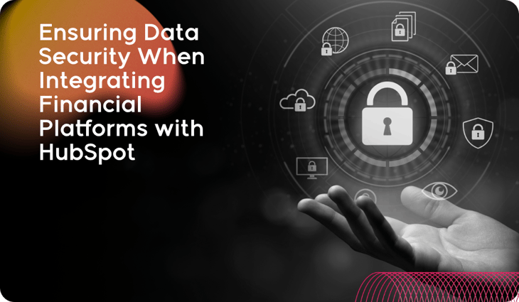 Ensuring Data Security When Integrating Financial Platforms with HubSpot