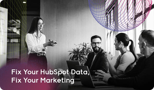 Fix Your HubSpot Data, Fix Your Marketing