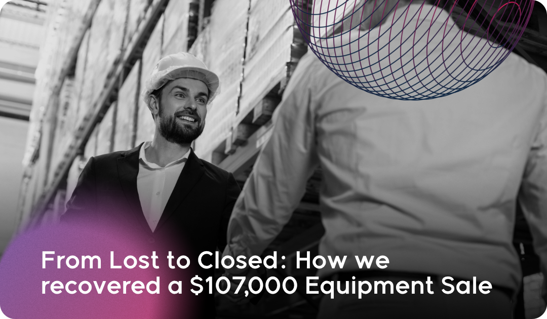 From Lost to Closed_ How we recovered a $107,000 Equipment Sale