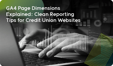 GA4 Page Dimensions Explained-Clean Reporting Tips for Credit Union Websites