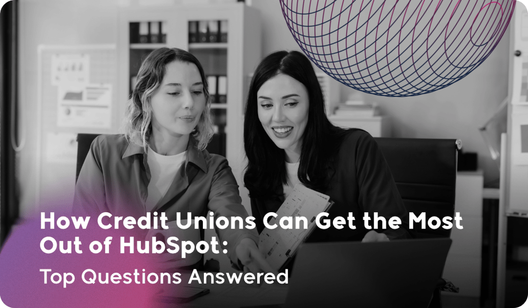 How Credit Unions Can Get the Most Out of HubSpot: Top Questions Answered