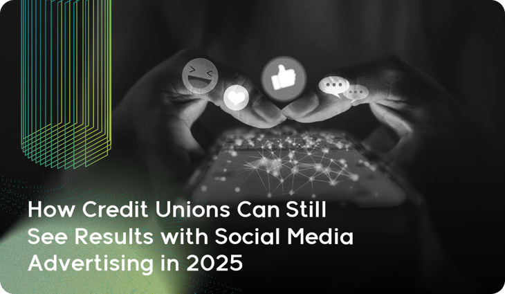 How Credit Unions Can Still See Results with Social Media Advertising in 2025