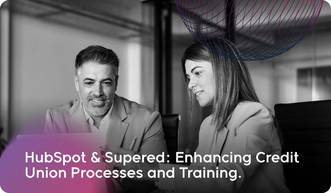 HubSpot & Supered: Enhancing Credit Union Processes and Training.