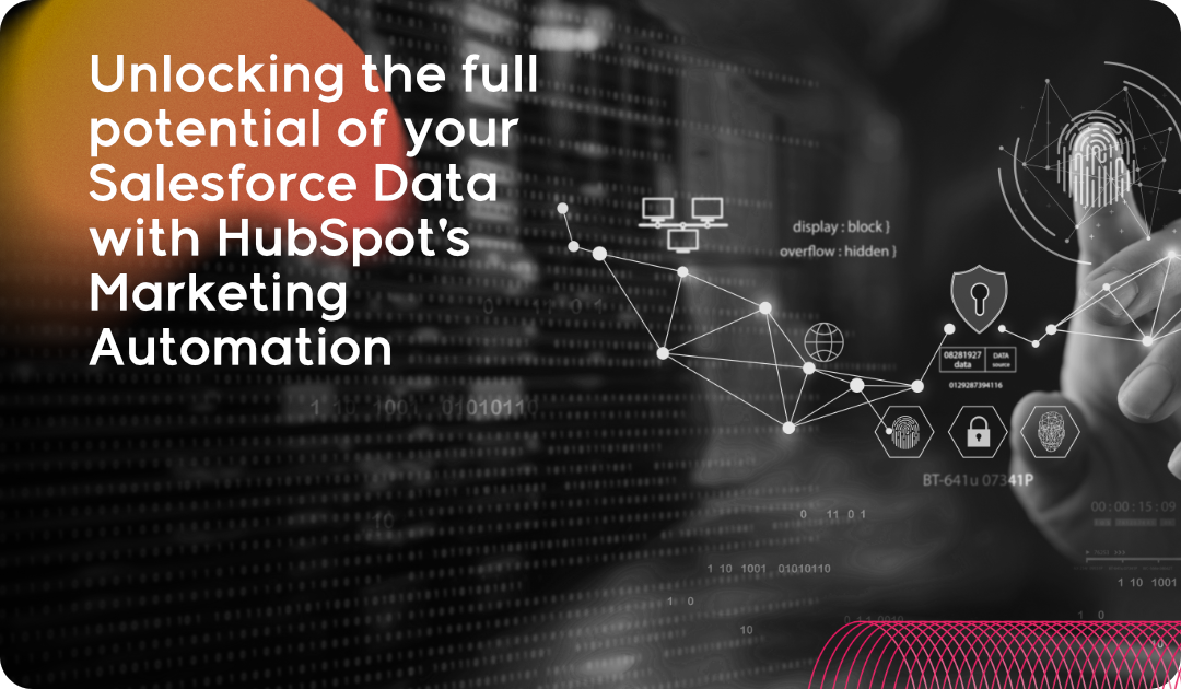 Unlocking the full potential of your Salesforce Data with HubSpot_s Marketing Automation