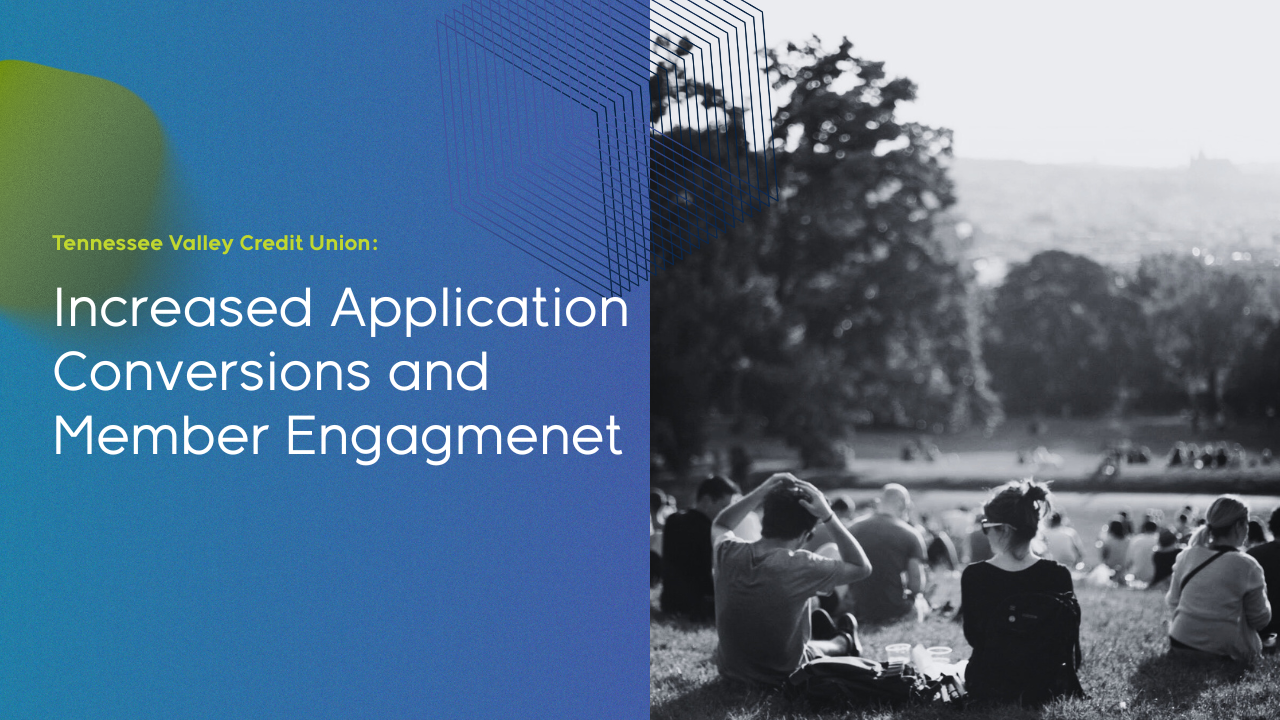 Increased Application Conversions and Member Engagement for Tennessee Valley Federal Credit Union