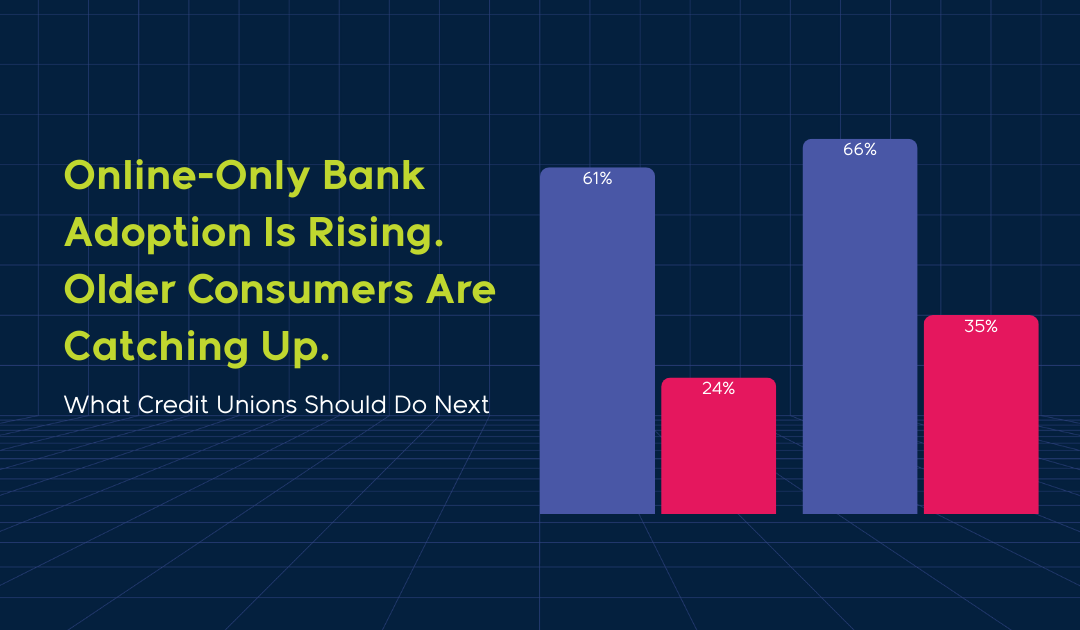 Online-Only Bank Adoption Is Rising. Older Consumers Are Catching Up: What Credit Unions Should Do Next