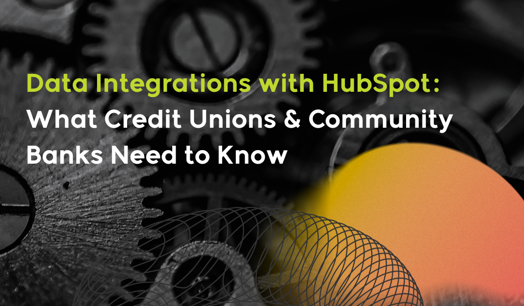 Data Integrations with HubSpot: What Credit Unions & Community Banks Need to Know