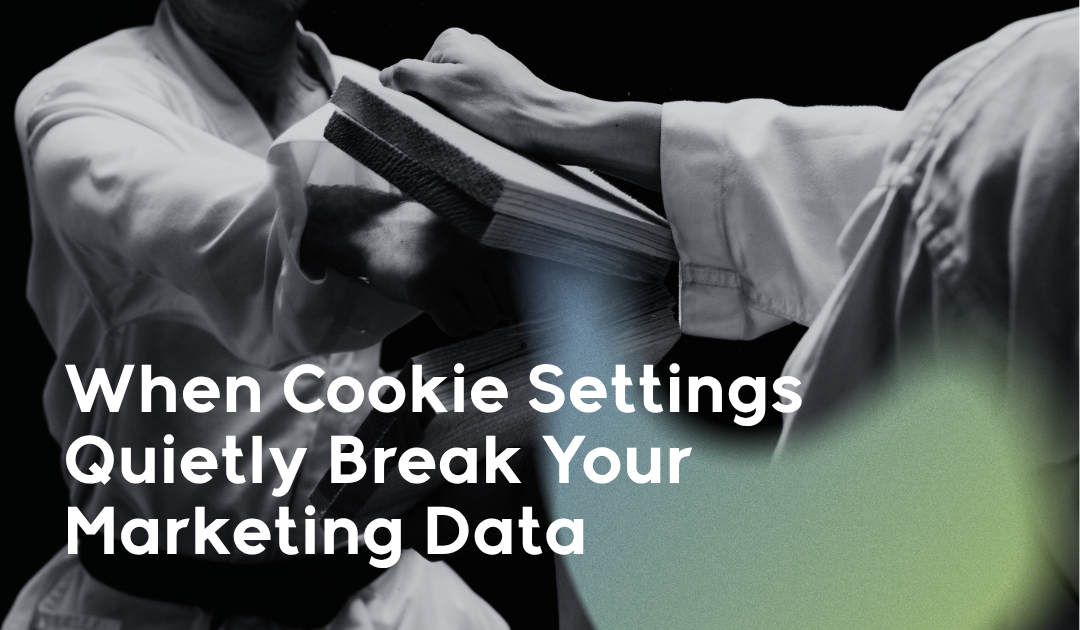 When Cookie Settings Quietly Break Your Marketing Data