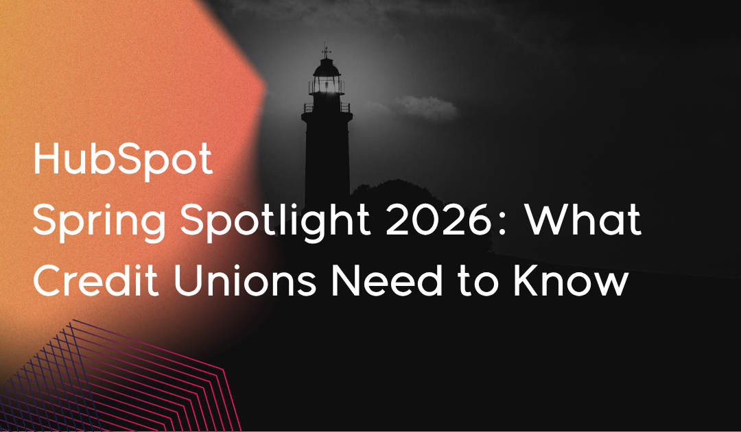 HubSpot Spring Spotlight 2026: What Credit Unions Need to Know
