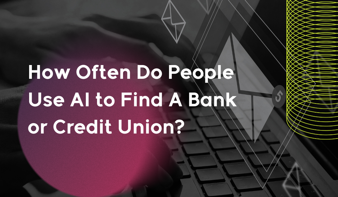 How Often Do People Use AI to Find A Bank or Credit Union?