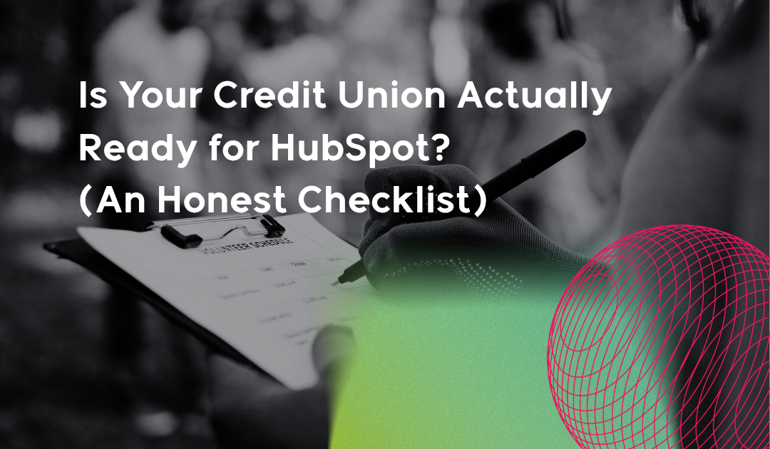 Is your Credit Union Actually ready for HubSpot (An Honest Checklist)