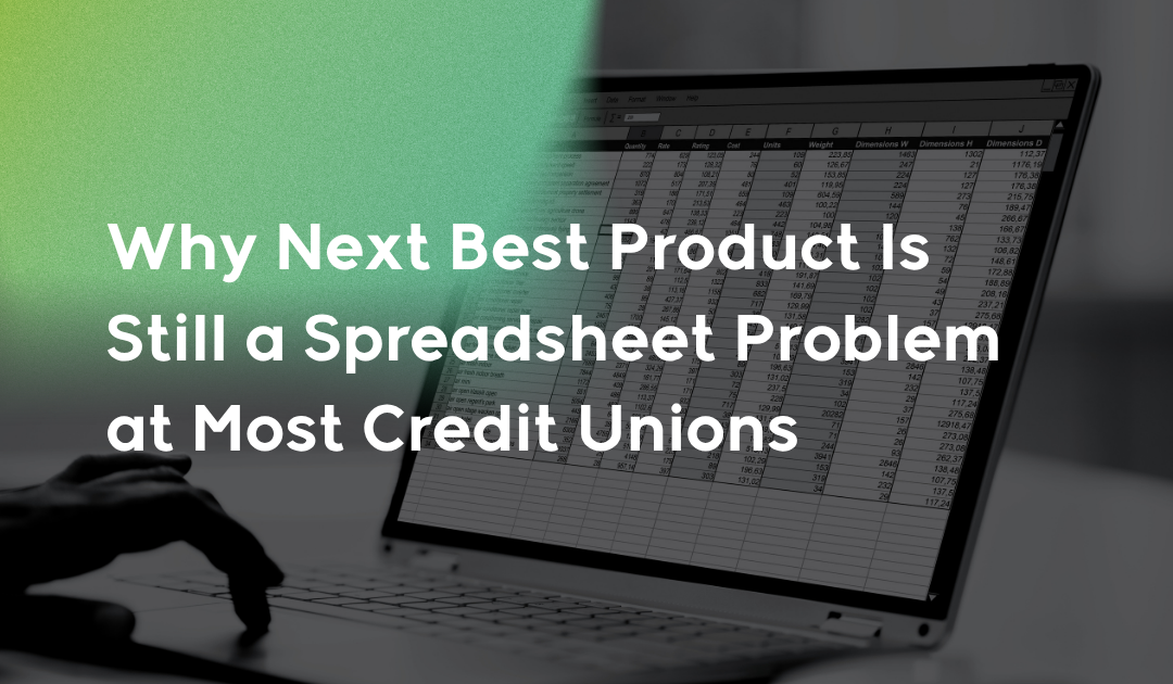 Why Next Best Product Is Still a Spreadsheet Problem at Most Credit Unions