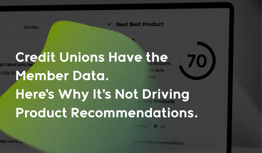 Credit Unions Have the Member Data. Here's Why It's Not Driving Product Recommendations.