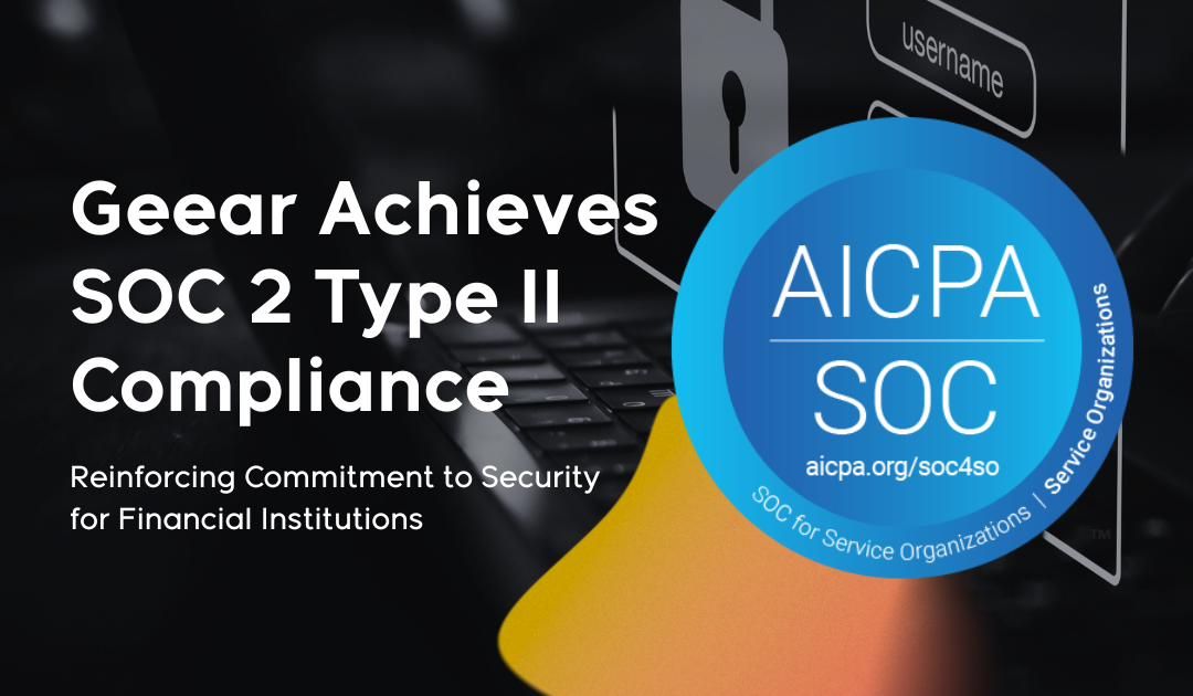 Geear Achieves SOC 2 Type II Compliance, Reinforcing Commitment to Security for Financial Institutions