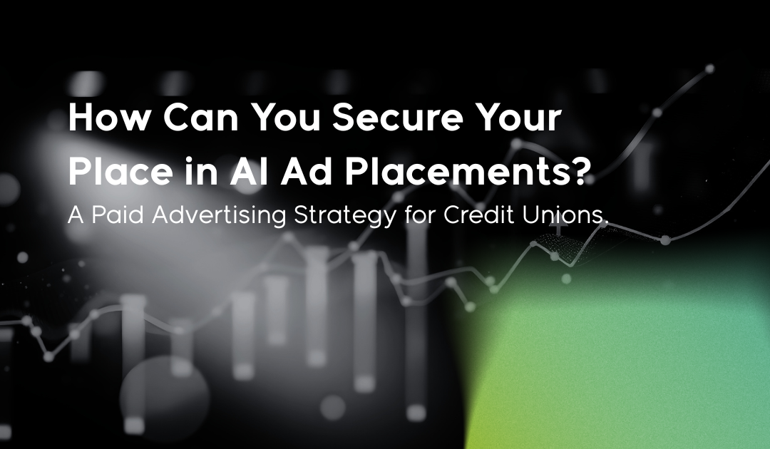 How Can You Secure Your Place in AI Ad Placements? A Paid Advertising Strategy for Credit Unions.