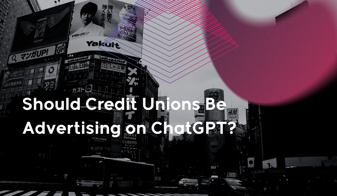 Should Credit Unions Be Advertising on ChatGPT?