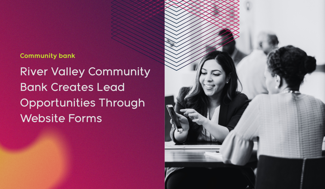 Community Bank Case Study: River Valley Community Bank Creates Lead Opportunities through website forms
