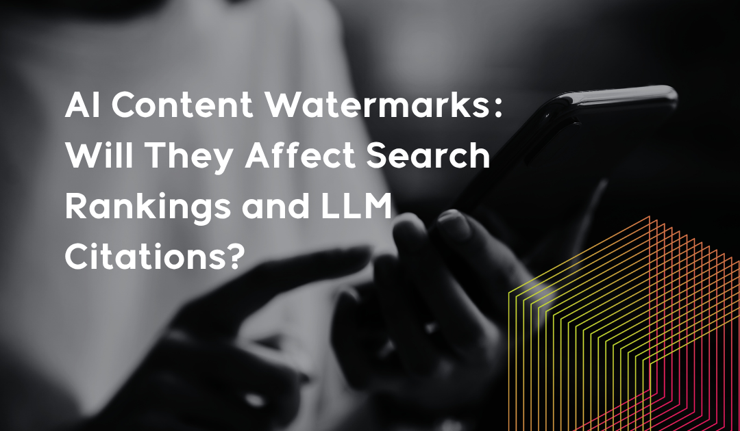 AI Content Watermarks: Will They Affect Search Rankings and LLM Citations?