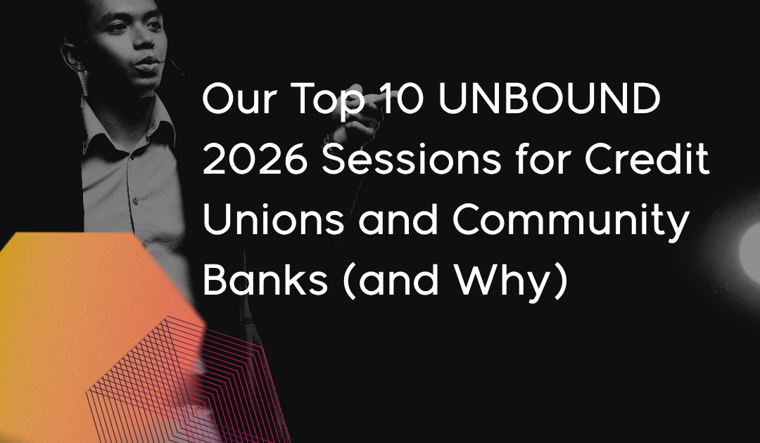 Our Top 10 UNBOUND 2026 Sessions for Credit Unions and Community Banks (and Why)