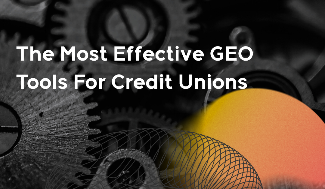The Most Effective GEO Tools For Credit Unions