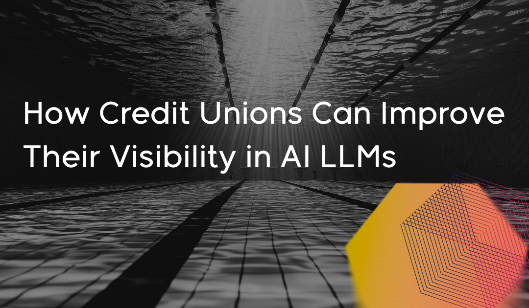 How Credit Unions Can Improve Their Visibility in AI LLMs
