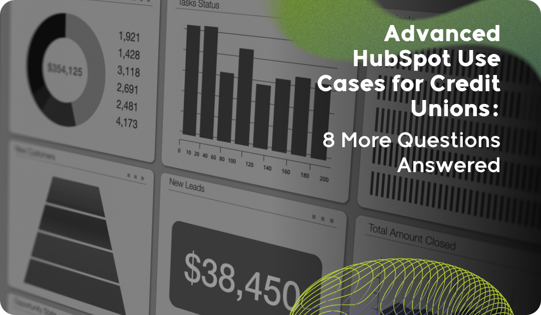 Advanced HubSpot Use Cases for Credit Unions: 8 More Questions Answered