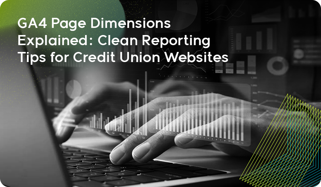 GA4 Page Dimensions Explained: Clean Reporting Tips for Credit Union Websites