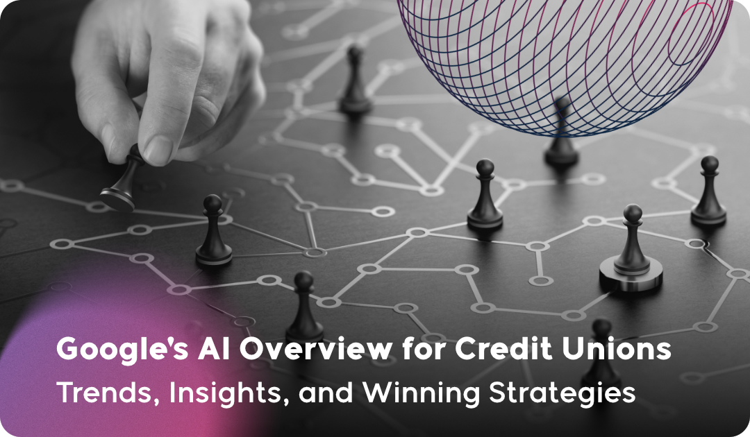 Google AI Overviews for Credit Unions - What’s Changed Since Our February Report?