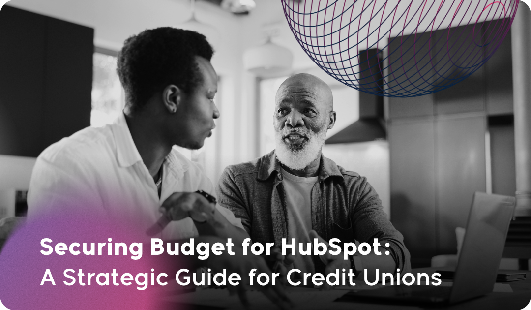 Securing Budget for HubSpot: A Strategic Guide for Credit Unions