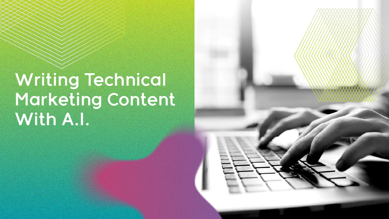 Writing Technical Marketing Content With A.I.