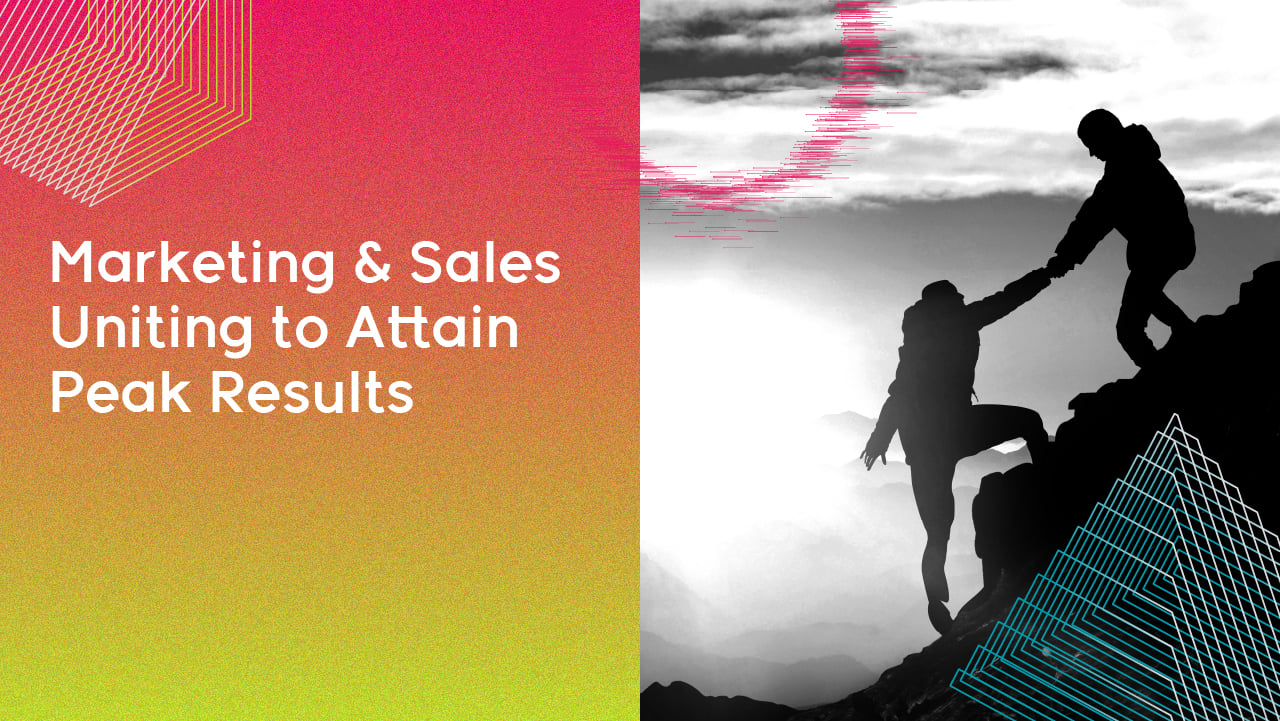 Marketing & Sales Uniting to Attain Peak Results